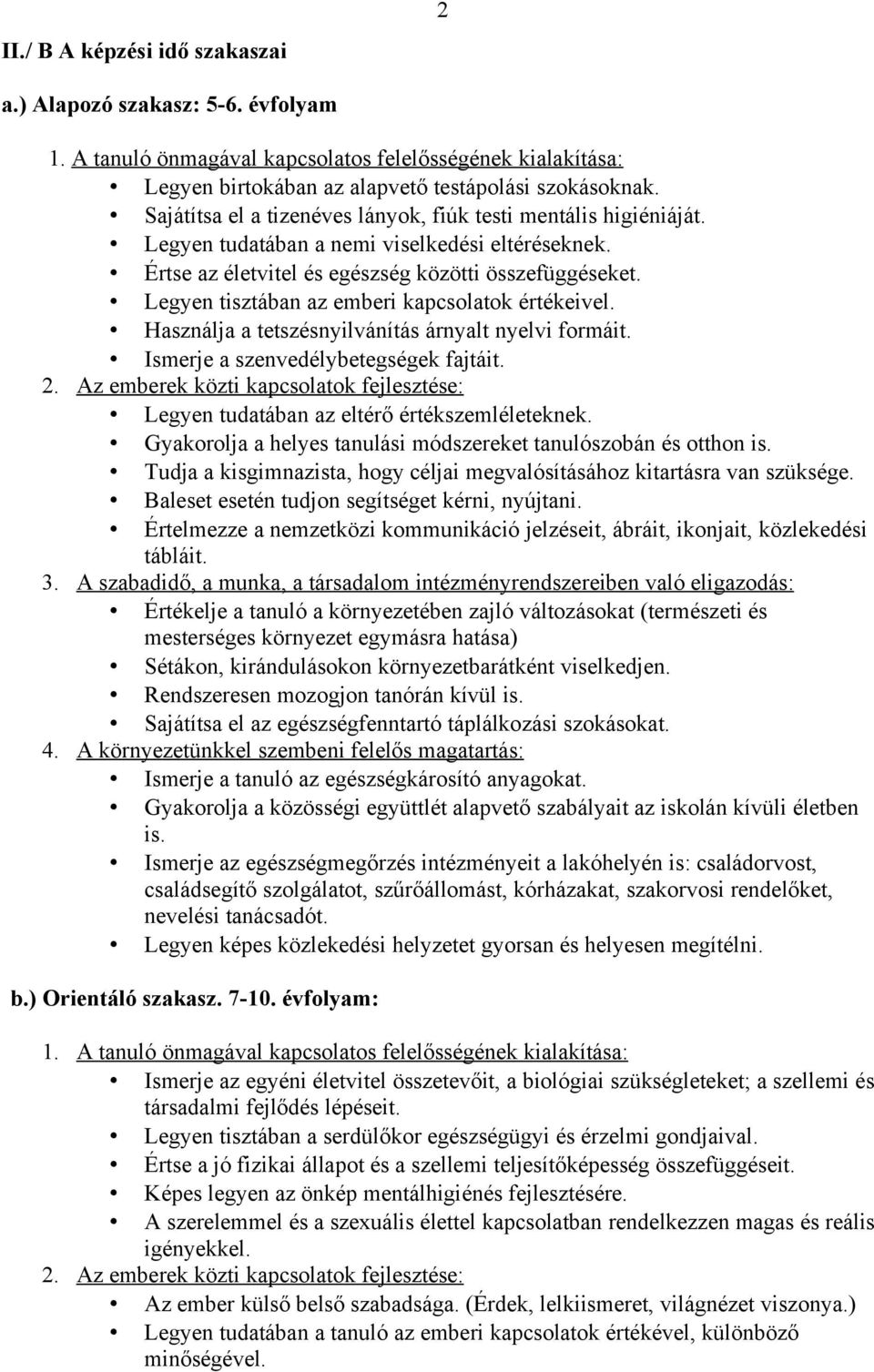 Legyen tisztában az emberi kapcsolatok értékeivel. Használja a tetszésnyilvánítás árnyalt nyelvi formáit. Ismerje a szenvedélybetegségek fajtáit. 2.