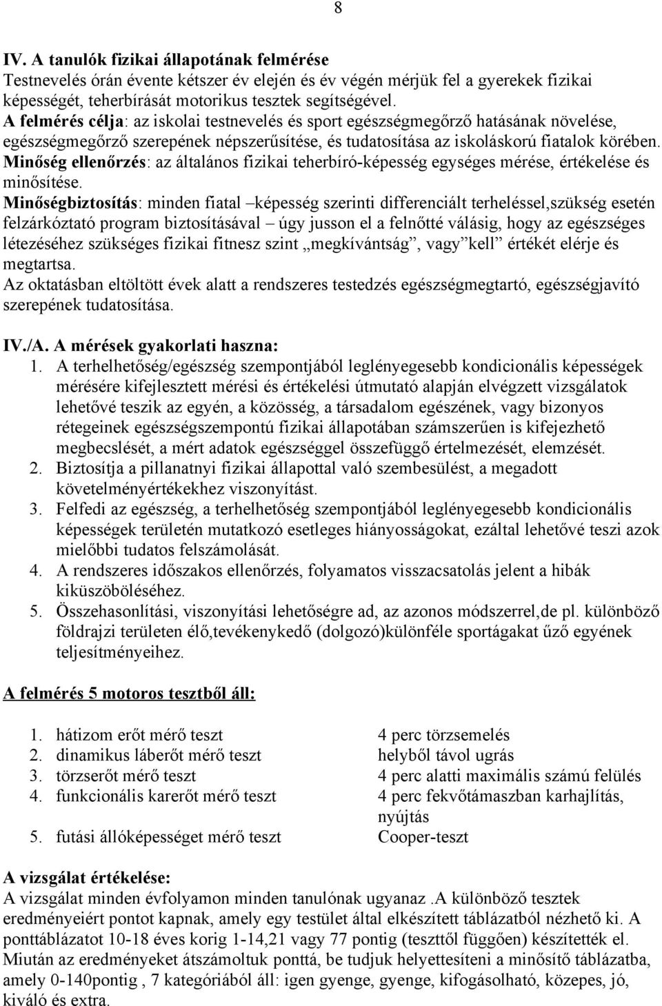 Minőség ellenőrzés: az általános fizikai teherbíró-képesség egységes mérése, értékelése és minősítése.