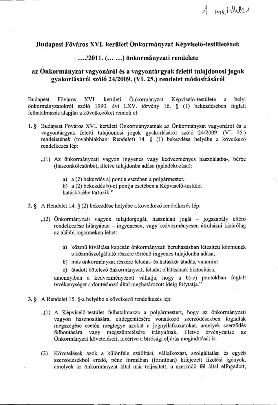 kerületi Önkormányzat Képviselő-testülete a helyi önkormányzatokról szóló 1990. évi LXV. törvény 16. (1) bekezdésében foglalt felhatalmazás alapján a következőket rendeli el: 1. Budapest Főváros XVI.