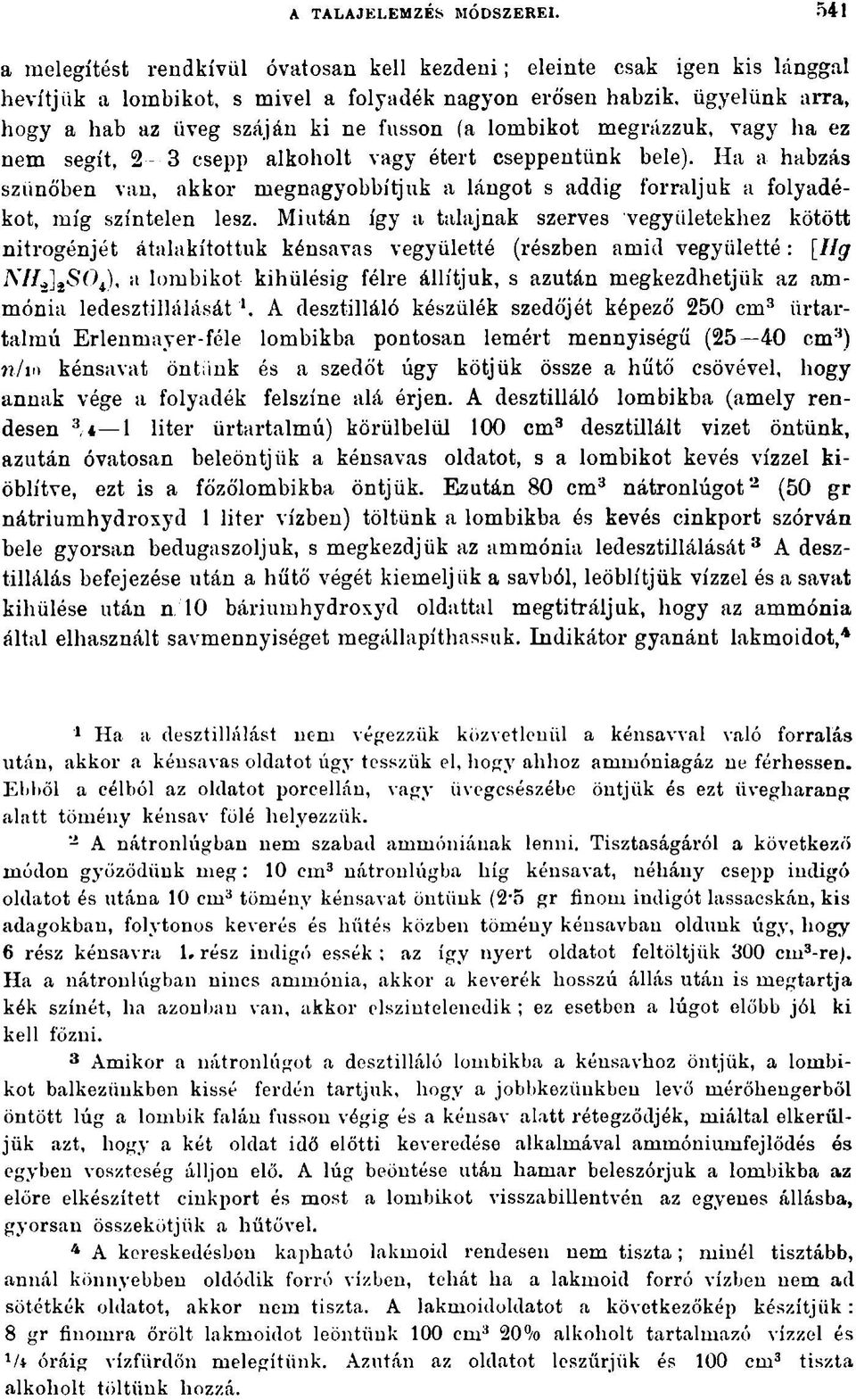 lombikot megrázzuk, vagy ha ez nem segít, 2-3 csepp alkoholt vagy étert cseppentünk bele). Ha a habzás szünőben van, akkor megnagyobbítjuk a lángot s addig forraljuk a folyadékot, míg színtelen lesz.