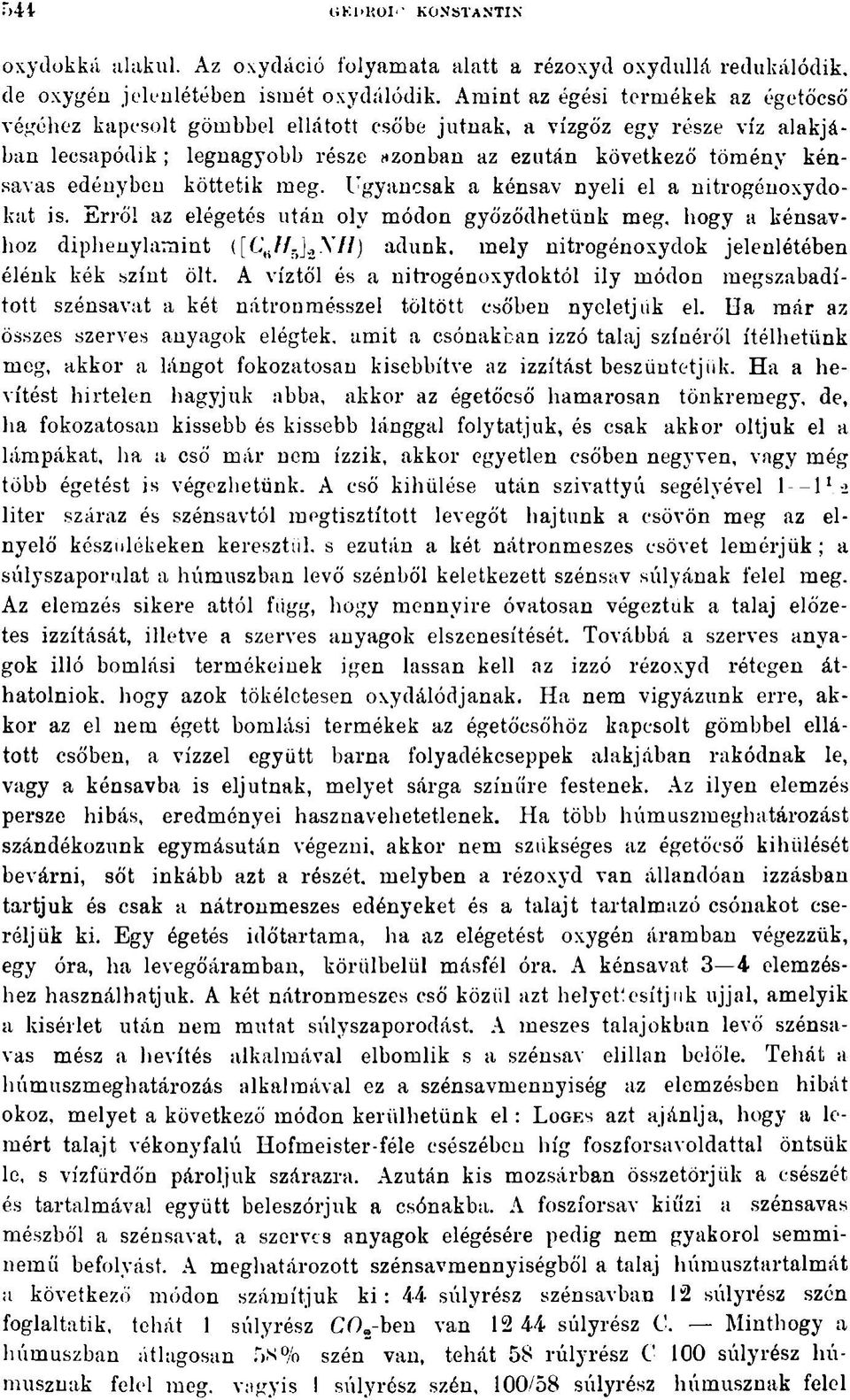 köttetik meg. Ugyancsak a kénsav nyeli el a nitrogénoxydokat is. Erről az elégetés után oly módon győződhetünk meg, hogy a kénsavhoz diphenylamint ([C,.