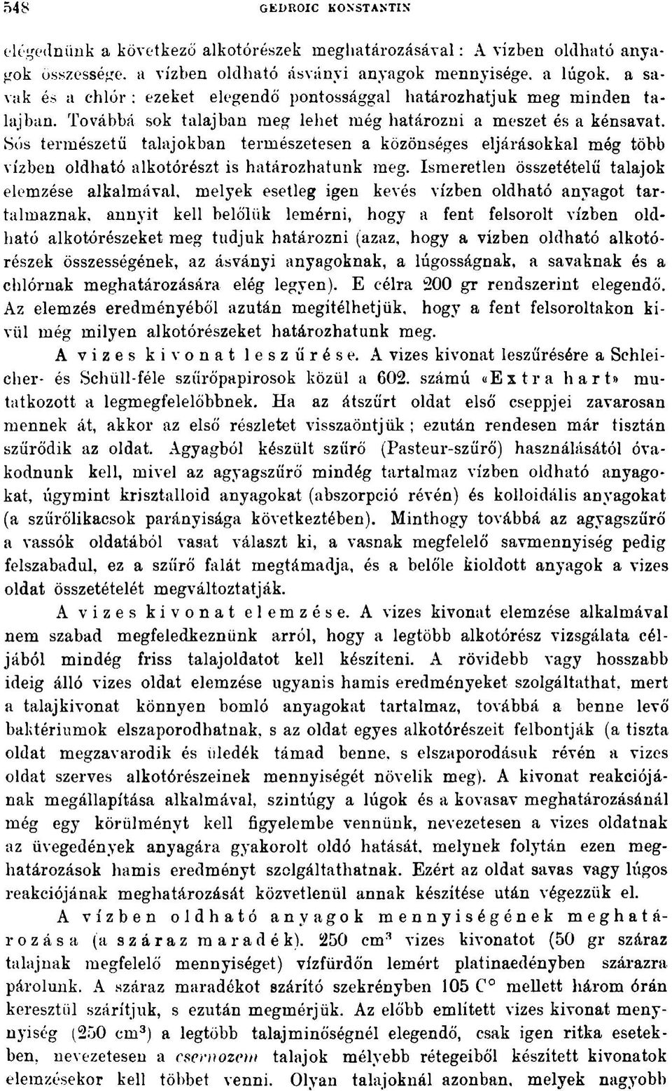 Sós természetű talajokban természetesen a közönséges eljárásokkal még több vízben oldható alkotórészt is határozhatunk meg.