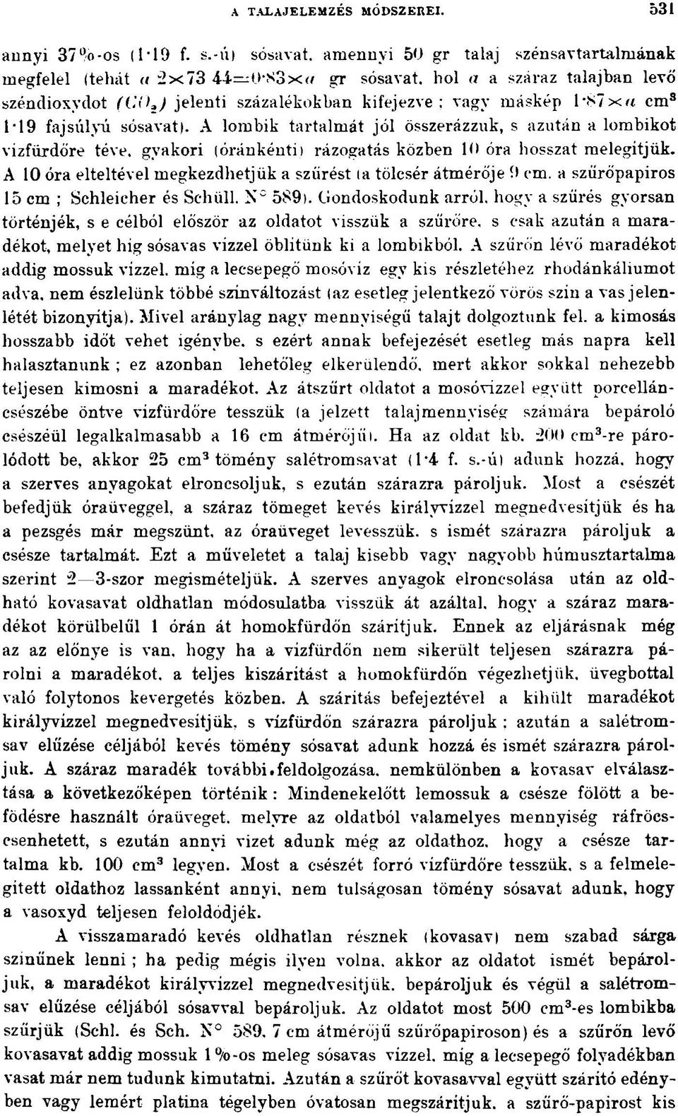 l*s7xa cm3 1*19 fajsúlyú sósavat). A lombik tartalmát jól összerázzuk, s azután a lombikot vízfürdőre téve, gyakori (óránkénti) rázogatás közben 10 óra hosszat melegítjük.