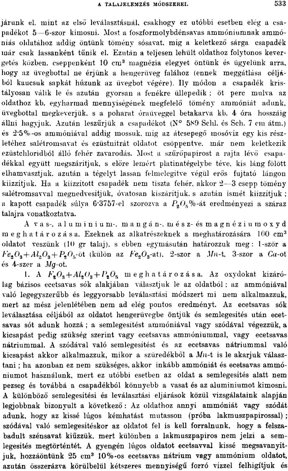 Ezután a teljesen lehűlt oldathoz folytonos kevergetés közben, cseppenként 10 cm3 magnézia elegyet öntünk és ügyelünk arra, hogy az üvegbottal ne érjünk a hengerüveg falához (ennek meggátlása