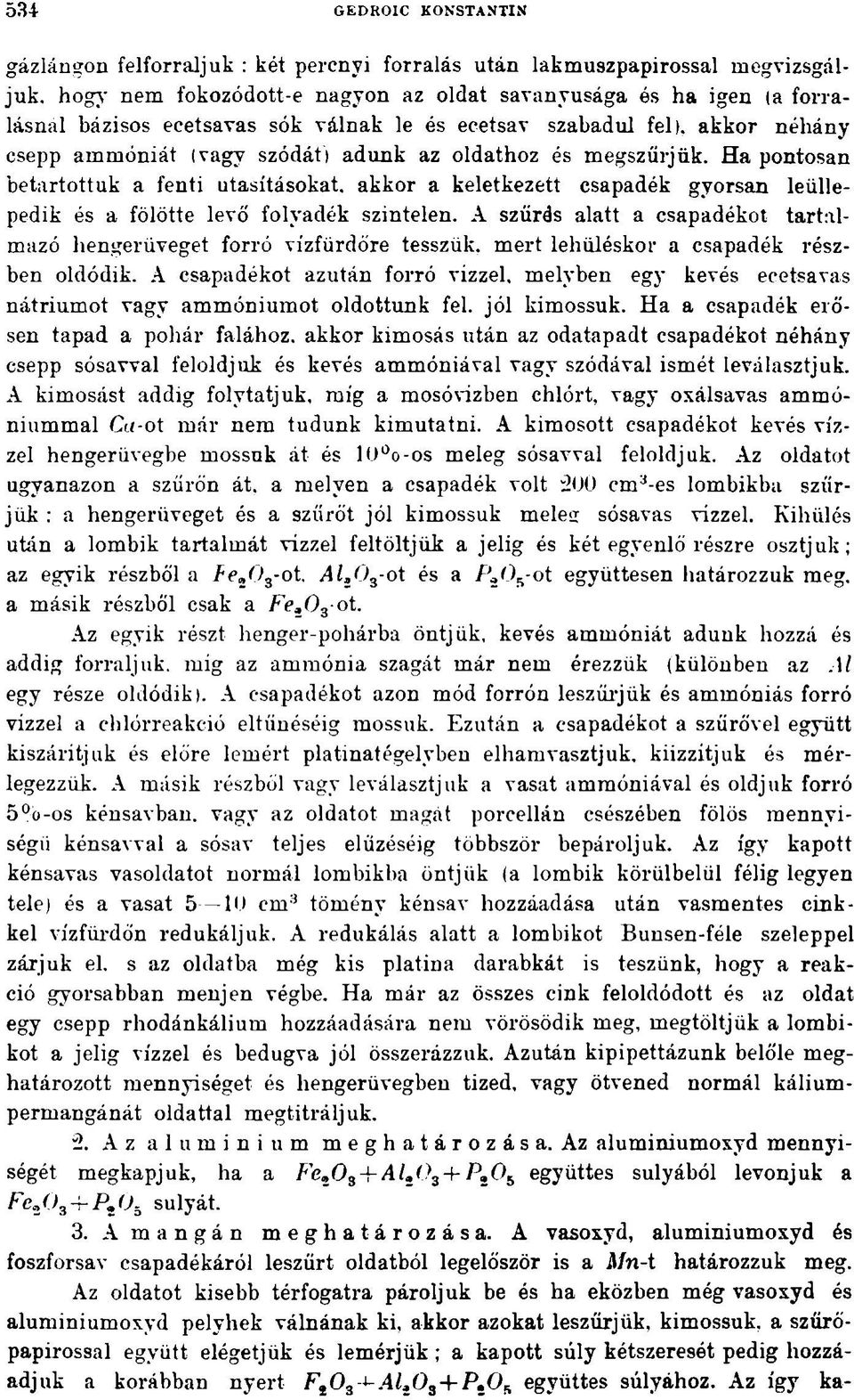 megszűrjük. Ha pontosan betartottuk a fenti utasításokat, akkor a keletkezett csapadék gyorsan leüllepedik és a fölötte levő folyadék színtelen.