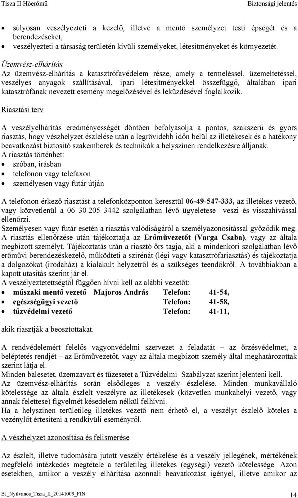 katasztrófának nevezett esemény megelőzésével és leküzdésével foglalkozik.