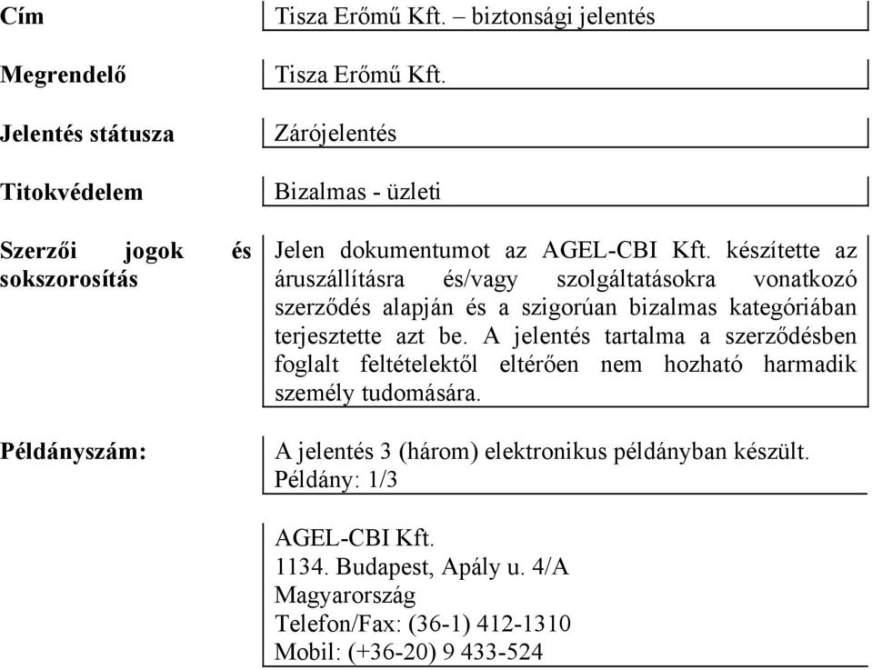 készítette az áruszállításra és/vagy szolgáltatásokra vonatkozó szerződés alapján és a szigorúan bizalmas kategóriában terjesztette azt be.