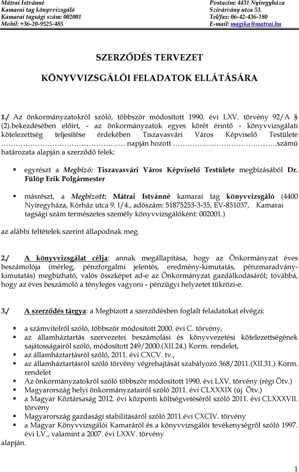 bekezdésében előírt, - az önkormányzatok egyes körét érintő - könyvvizsgálati kötelezettség teljesítése érdekében Tiszavasvári Város Képviselő Testülete napján hozott.