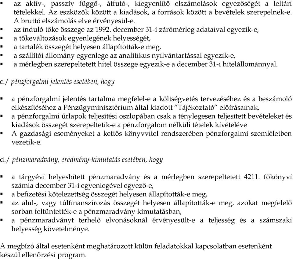 december 31-i zárómérleg adataival egyezik-e, a tőkeváltozások egyenlegének helyességét, a tartalék összegét helyesen állapították-e meg, a szállítói állomány egyenlege az analitikus nyilvántartással