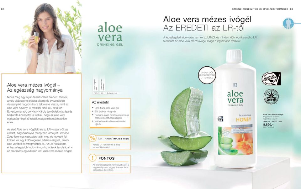 Aloe vera mézes ivógél Az egészség hagyománya Nincs még egy olyan természetes eredetű termék, amely világszerte akkora sikerre és évezredekre visszanyúló hagyományra tekintene vissza, mint az aloe