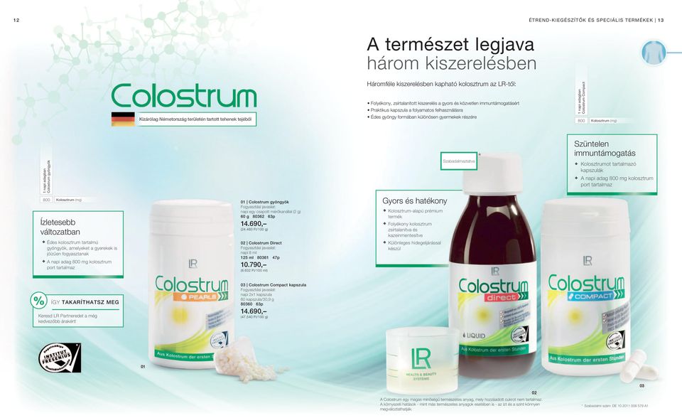 Kolosztrum (mg) Colostrum gyöngyök Szabadalmaztatva * Szüntelen immuntámogatás Kolosztrumot tartalmazó kapszulák A napi adag 800 mg kolosztrum port tartalmaz 800 Kolosztrum (mg) Ízletesebb