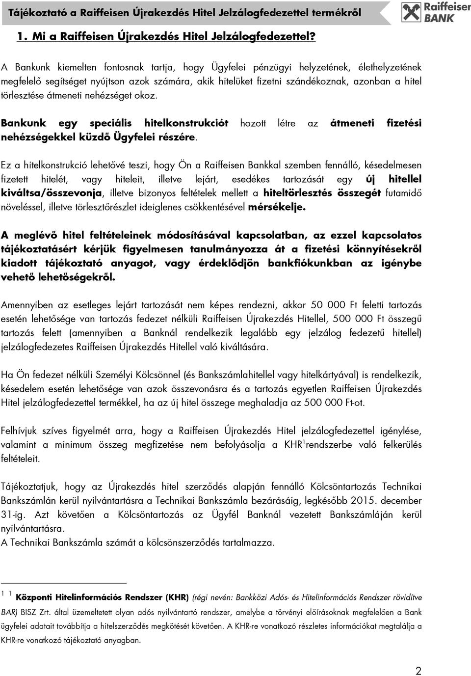 átmeneti nehézséget okoz. Bankunk egy speciális hitelkonstrukciót hozott létre az átmeneti fizetési nehézségekkel küzdő Ügyfelei részére.