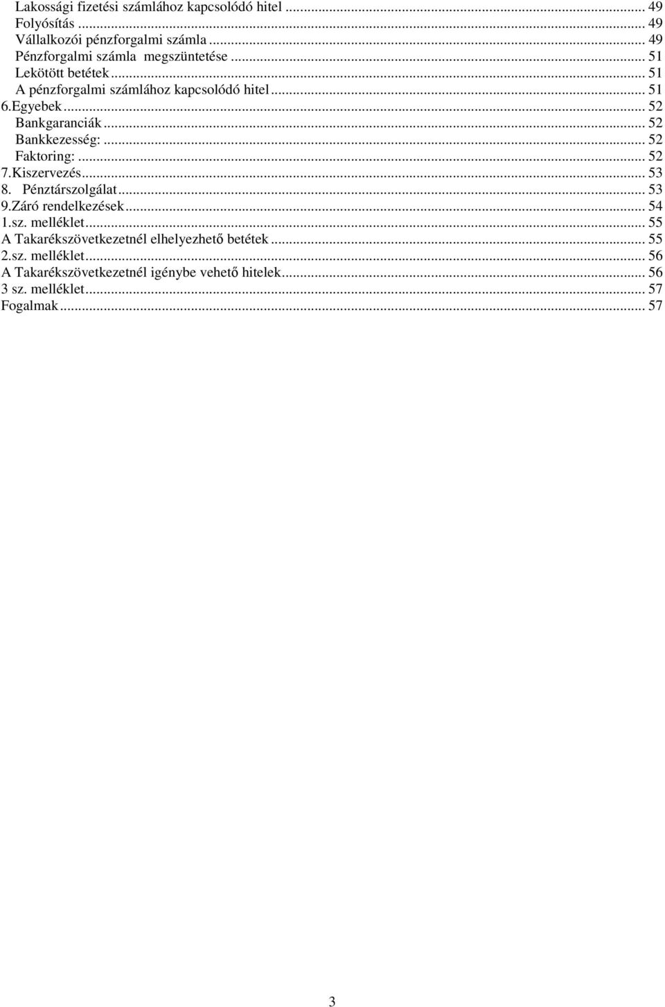 .. 52 Bankgaranciák... 52 Bankkezesség:... 52 Faktoring:... 52 7.Kiszervezés... 53 8. Pénztárszolgálat... 53 9.Záró rendelkezések... 54 1.