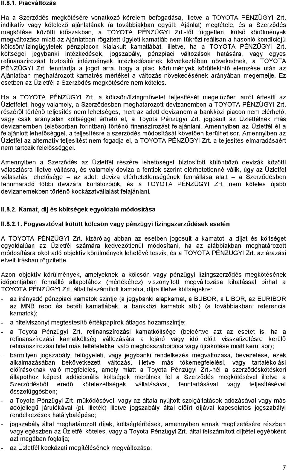 -től független, külső körülmények megváltozása miatt az Ajánlatban rögzített ügyleti kamatláb nem tükrözi reálisan a hasonló kondíciójú kölcsön/lízingügyletek pénzpiacon kialakult kamatlábát,