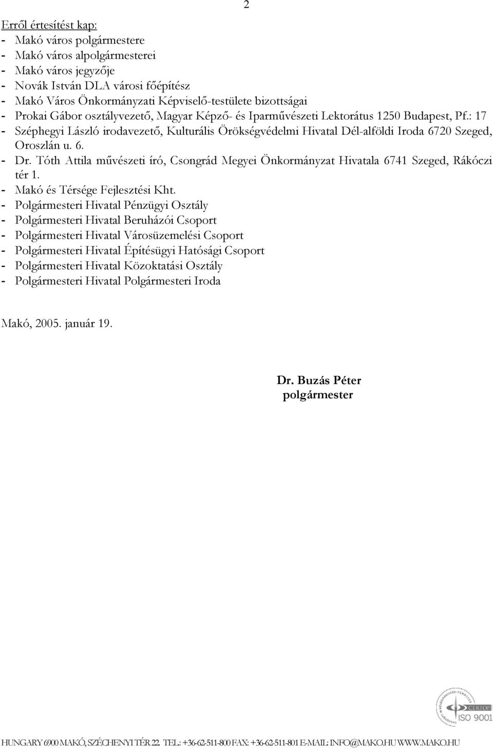 : 17 - Széphegyi László irodavezető, Kulturális Örökségvédelmi Hivatal Dél-alföldi Iroda 6720 Szeged, Oroszlán u. 6. - Dr.