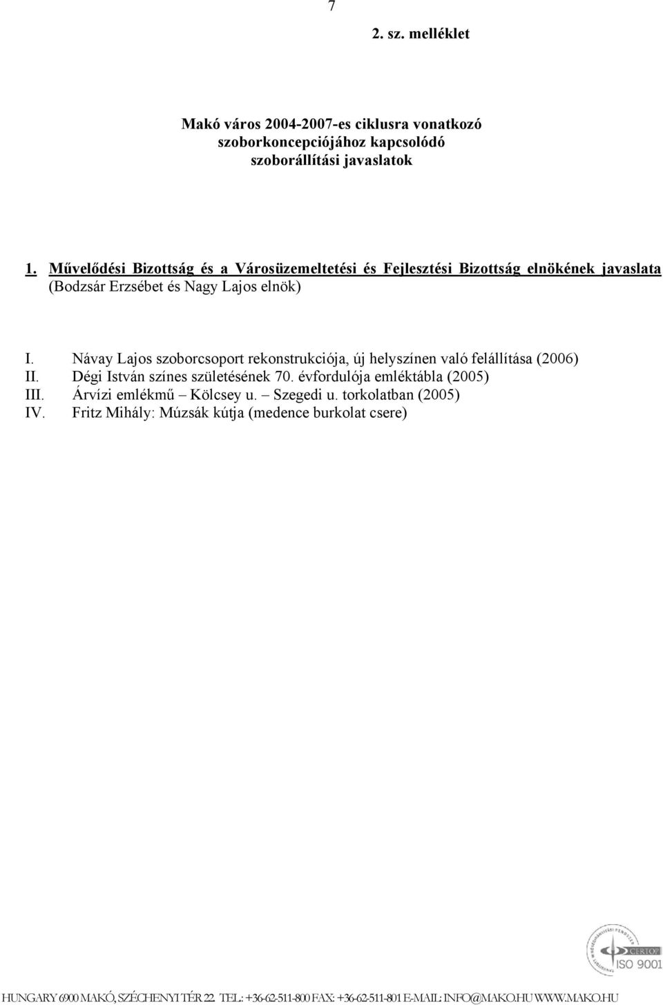 Návay Lajos szoborcsoport rekonstrukciója, új helyszínen való felállítása (2006) II. Dégi István színes születésének 70.