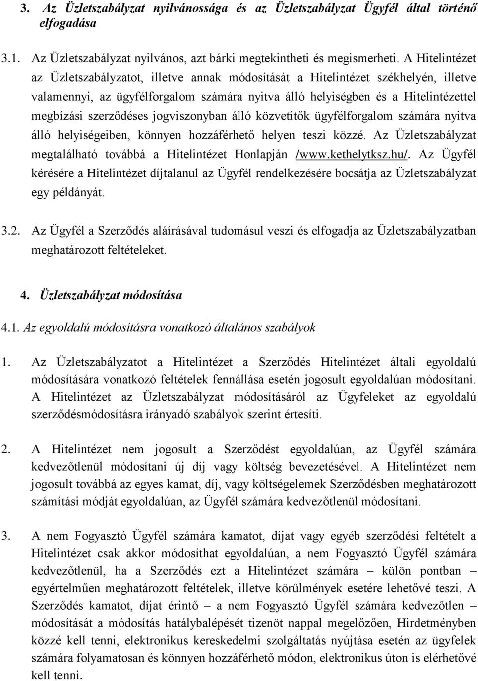 szerződéses jogviszonyban álló közvetítők ügyfélforgalom számára nyitva álló helyiségeiben, könnyen hozzáférhető helyen teszi közzé.