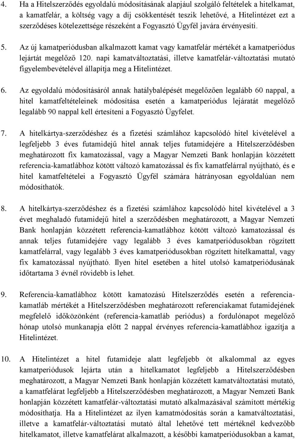 napi kamatváltoztatási, illetve kamatfelár-változtatási mutató figyelembevételével állapítja meg a Hitelintézet. 6.