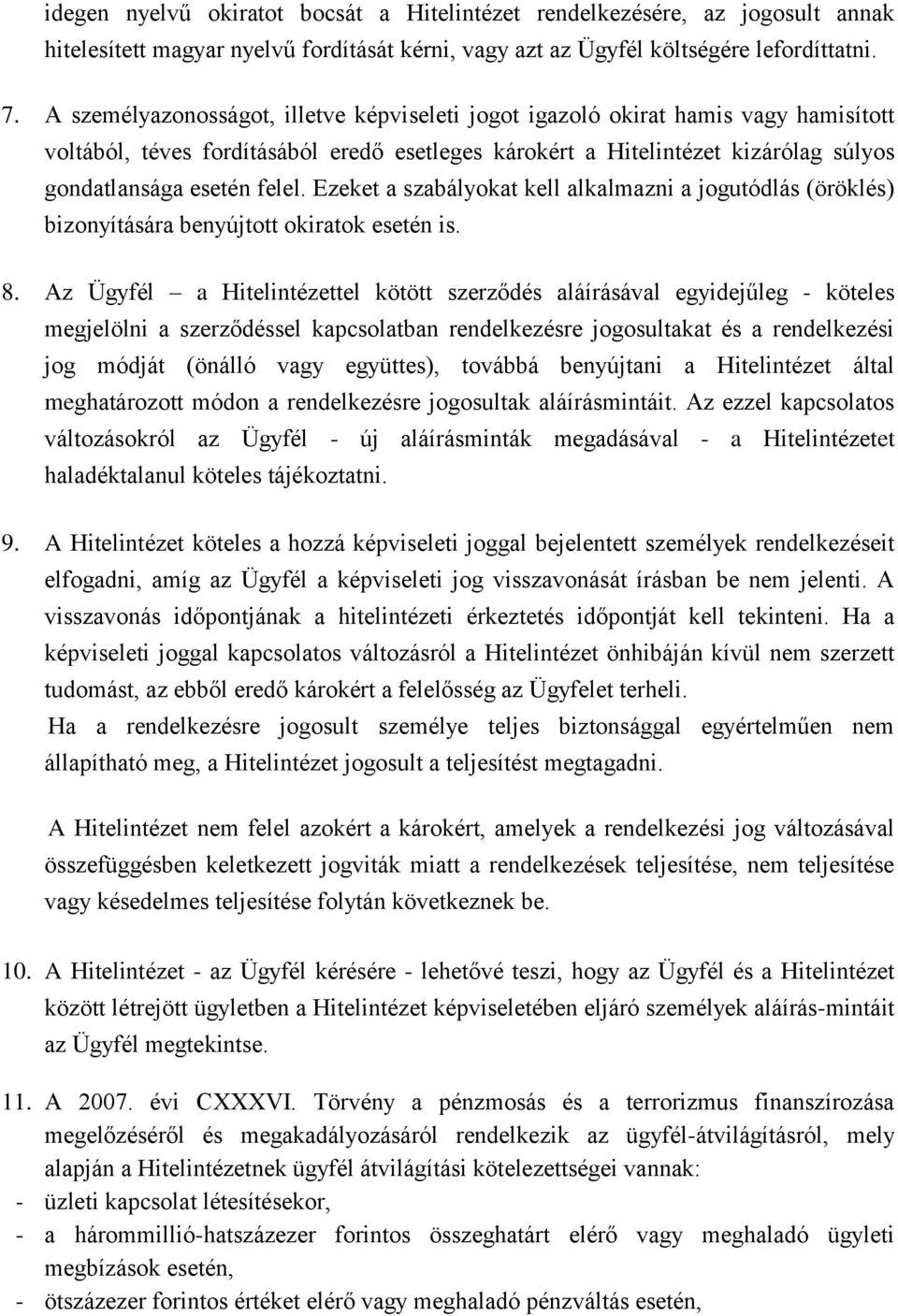 Ezeket a szabályokat kell alkalmazni a jogutódlás (öröklés) bizonyítására benyújtott okiratok esetén is. 8.