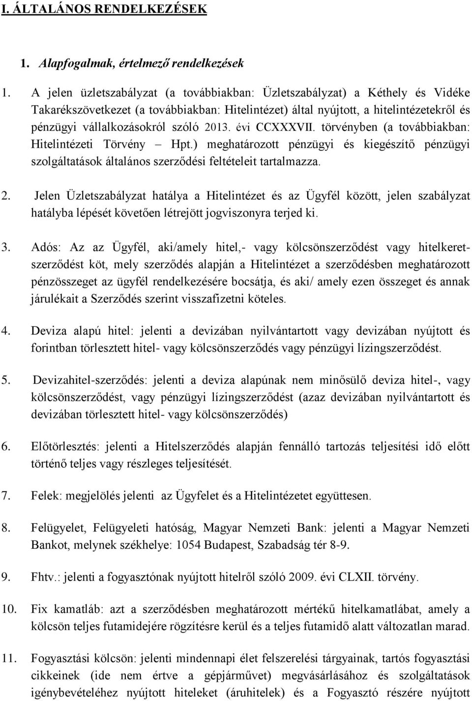 2013. évi CCXXXVII. törvényben (a továbbiakban: Hitelintézeti Törvény Hpt.) meghatározott pénzügyi és kiegészítő pénzügyi szolgáltatások általános szerződési feltételeit tartalmazza. 2.