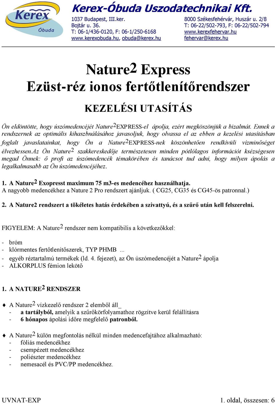 Ennek a rendszernek az optimális kihaszbnálásához javasoljuk, hogy olvassa el az ebben a kezelési utasításban foglalt javaslatainkat, hogy Ön a Nature 2 EXPRESS-nek köszönhetően rendkívüli