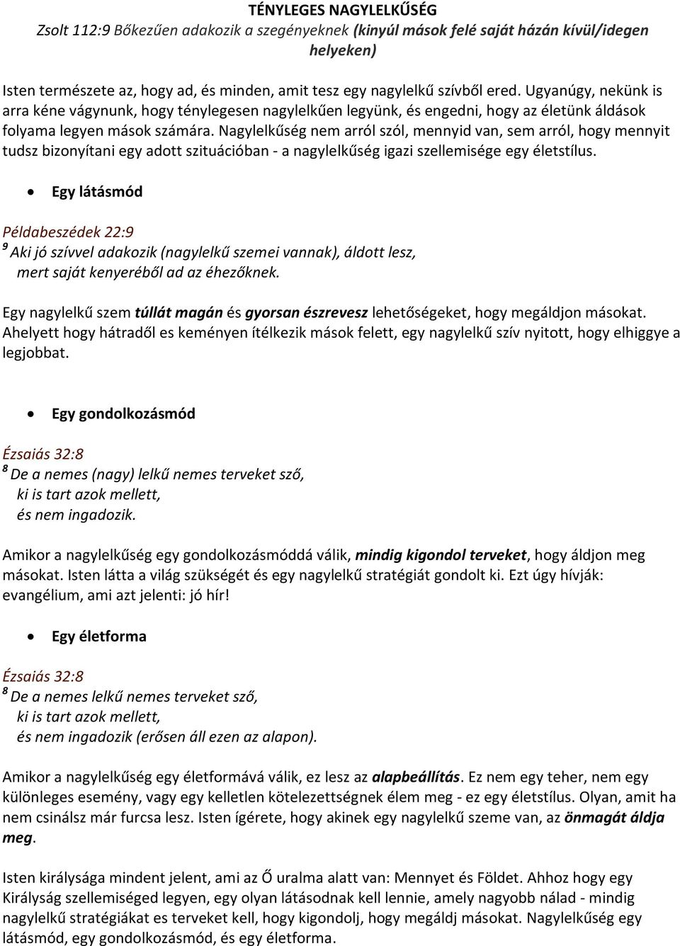 Nagylelkűség nem arról szól, mennyid van, sem arról, hogy mennyit tudsz bizonyítani egy adott szituációban - a nagylelkűség igazi szellemisége egy életstílus.