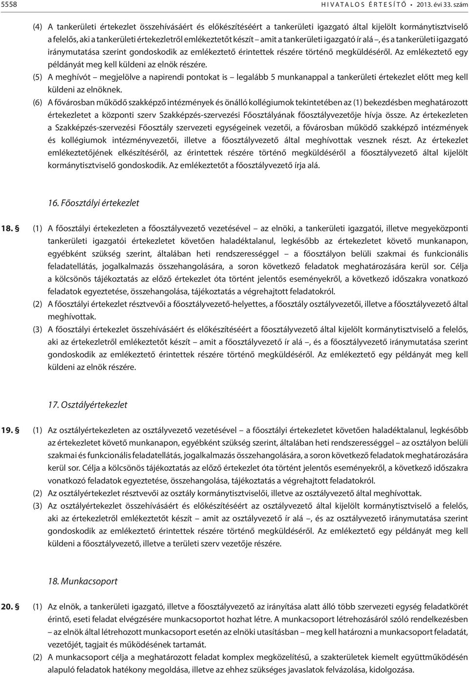 tankerületi igazgató ír alá, és a tankerületi igazgató iránymutatása szerint gondoskodik az emlékeztető érintettek részére történő megküldéséről.