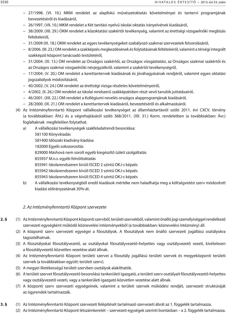 ) OKM rendelet a közoktatási szakértői tevékenység, valamint az érettségi vizsgaelnöki megbízás feltételeiről, 31/2009 (IX. 18.