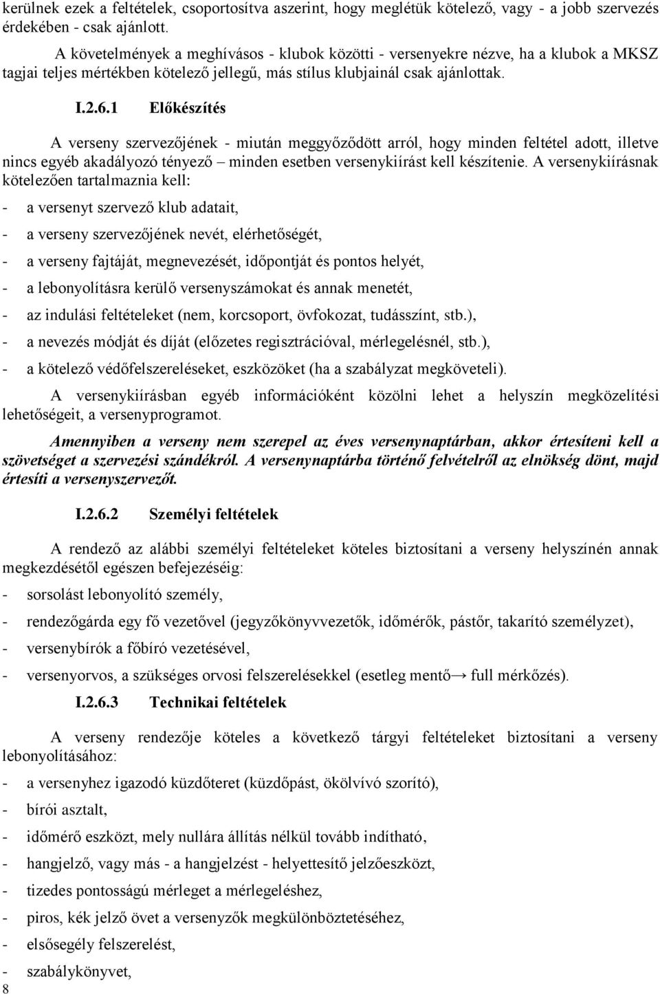 1 Előkészítés A verseny szervezőjének - miután meggyőződött arról, hogy minden feltétel adott, illetve nincs egyéb akadályozó tényező minden esetben versenykiírást kell készítenie.