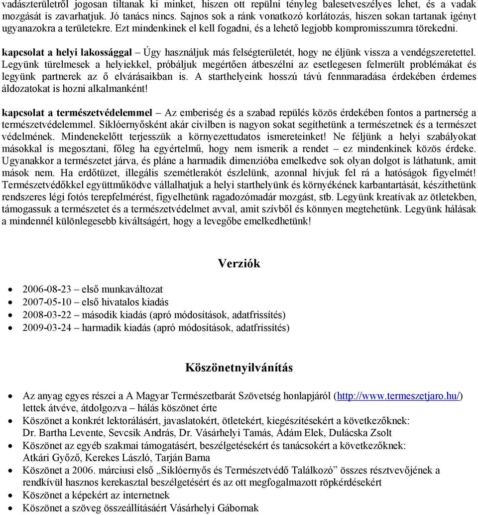 kapcsolat a helyi lakossággal Úgy használjuk más felségterületét, hogy ne éljünk vissza a vendégszeretettel.