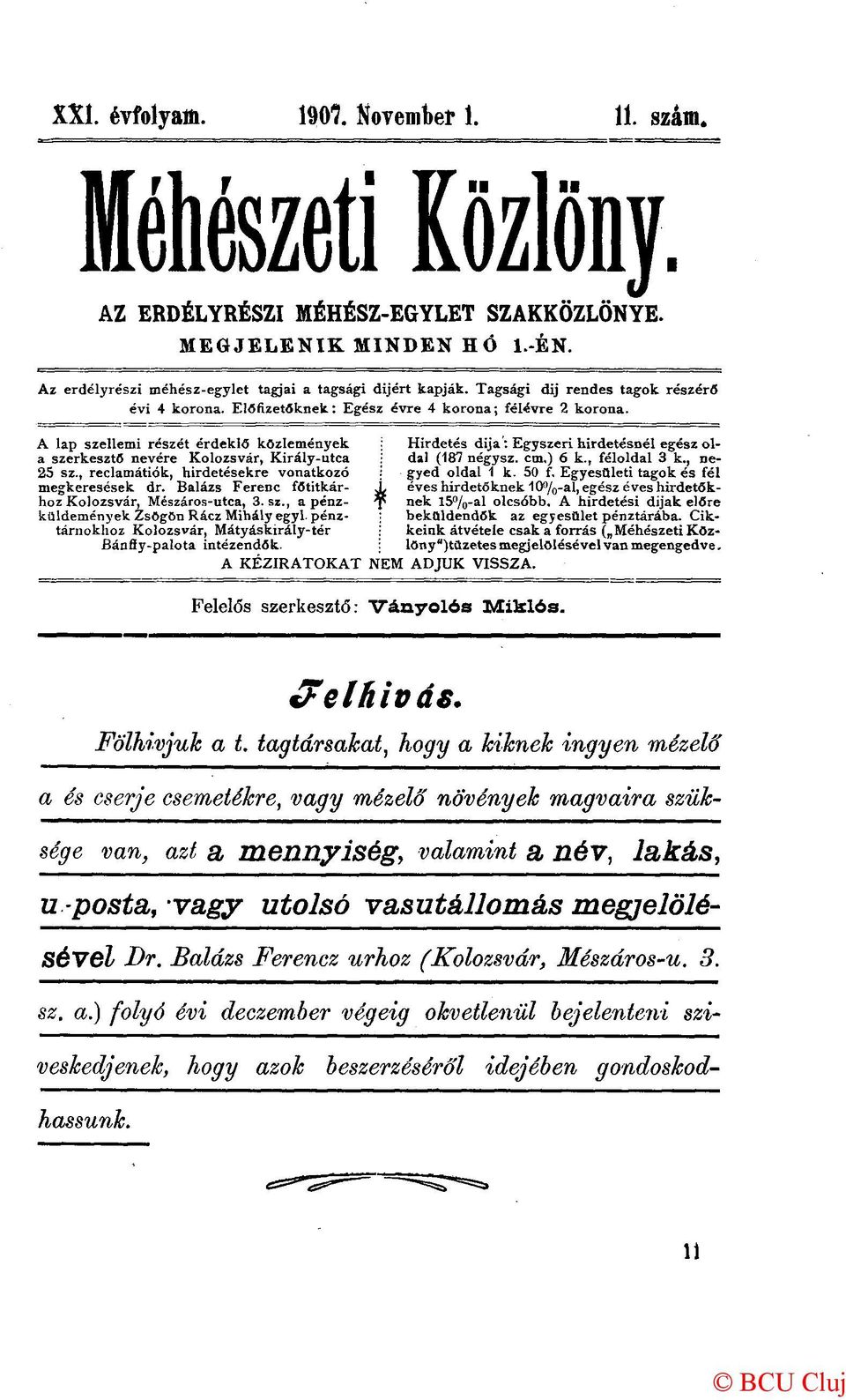 , reclamátiók, hirdetésekre vonatkozó megkeresések dr. Balázs Ferenc főtitkárhoz Kolozsvár, Mészáros-utca, 3. sz., a pénzküldemények Zsögön Rácz Mihály egyl.