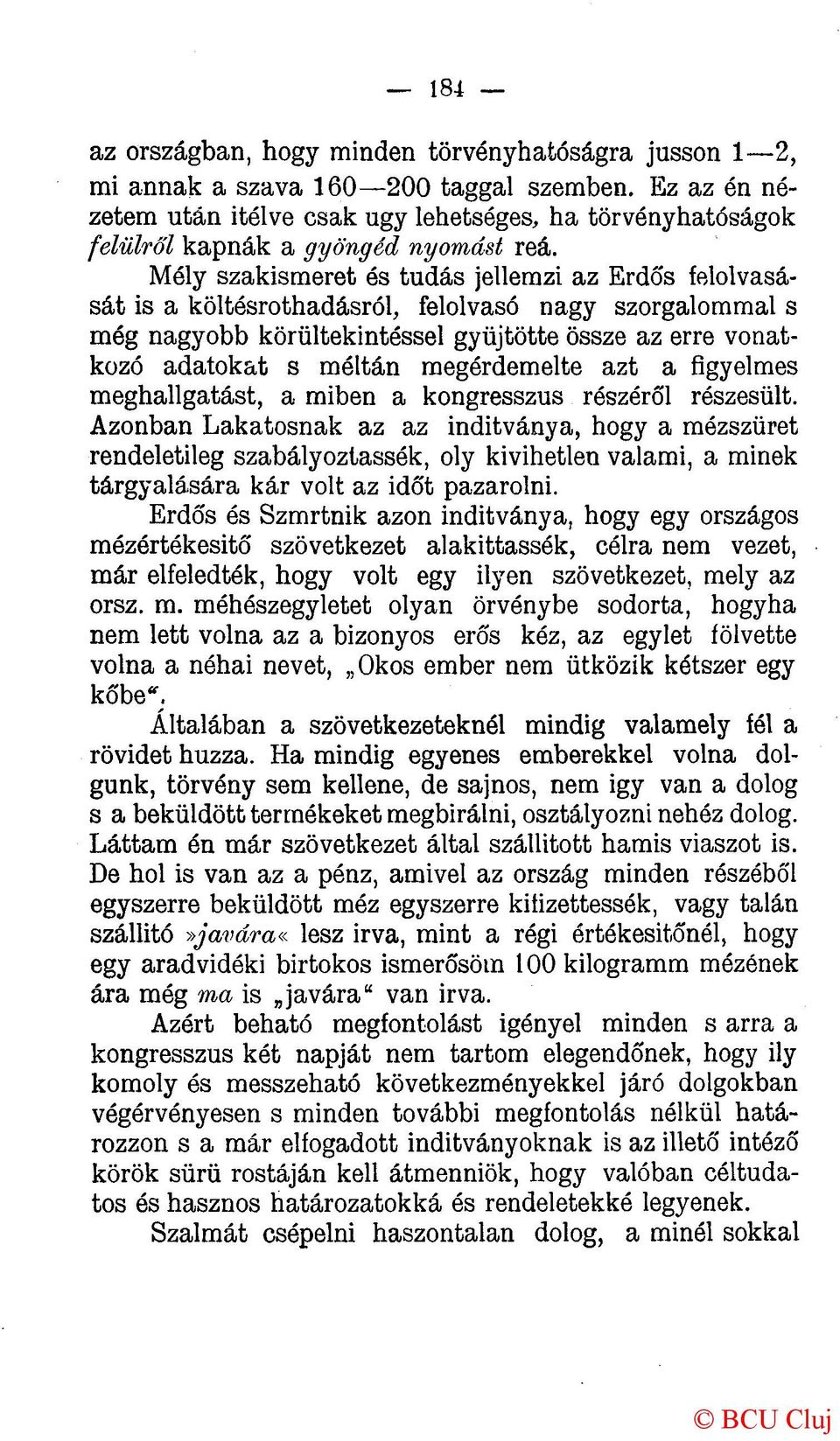 Mély szakismeret és tudás jellemzi az Erdős felolvasását is a költésrothadásról, felolvasó nagy szorgalommal s még nagyobb körültekintéssel gyűjtötte össze az erre vonatkozó adatokat s méltán