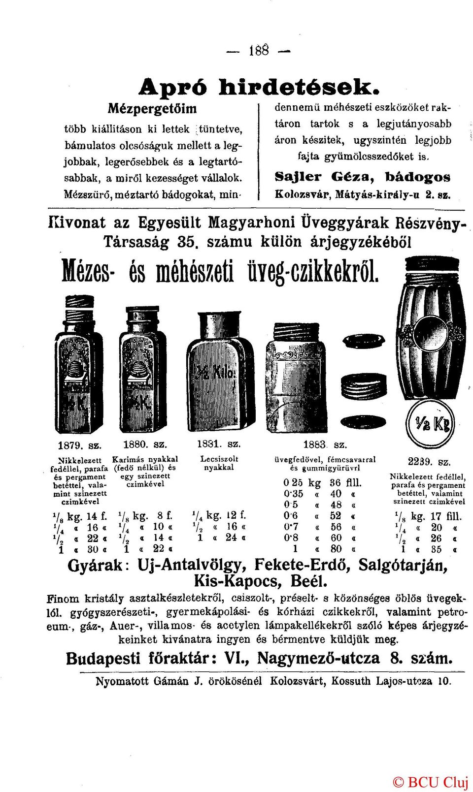 Sajler Géza, bádogos Kolozsvár, Mátyás-király-u 2. sz. Kivonat az Egyesült Magyarhoni Üveggyárak Részvény- Társaság 35. számú külön árjegyzékéből Mézes- és méhészeti üieg-czikkekről. 1879. sz. 1880.