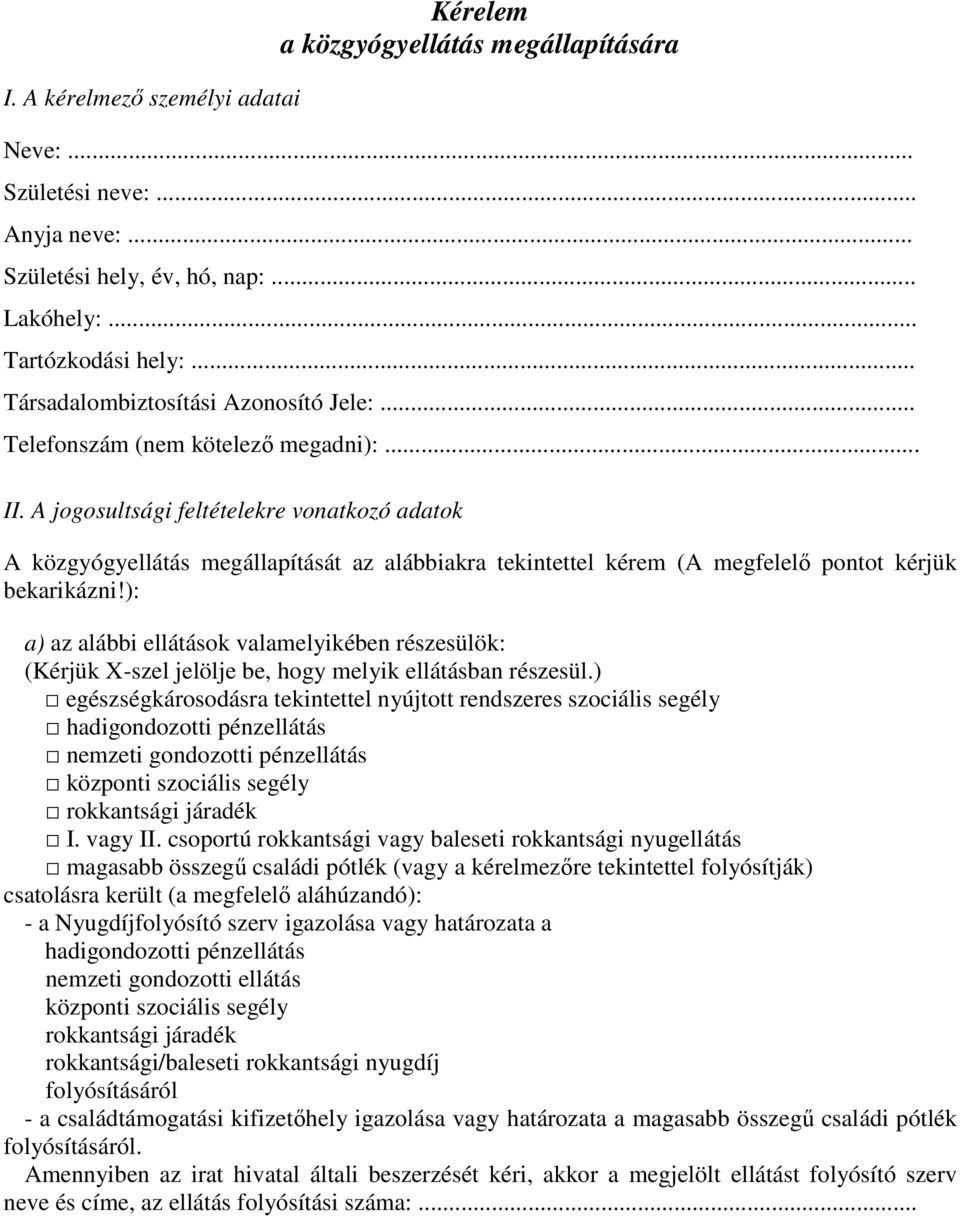 A jogosultsági feltételekre vonatkozó adatok A közgyógyellátás megállapítását az alábbiakra tekintettel kérem (A megfelelő pontot kérjük bekarikázni!