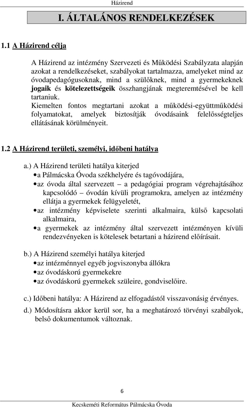 a gyermekeknek jogaik és kötelezettségeik összhangjának megteremtésével be kell tartaniuk.