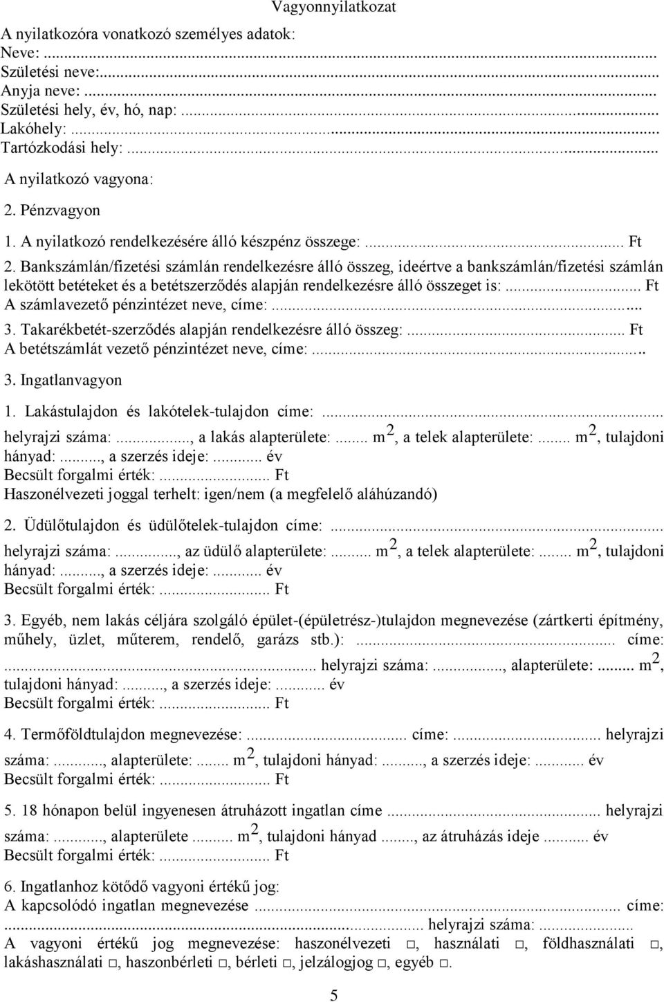 Bankszámlán/fizetési számlán rendelkezésre álló összeg, ideértve a bankszámlán/fizetési számlán lekötött betéteket és a betétszerződés alapján rendelkezésre álló összeget is:.