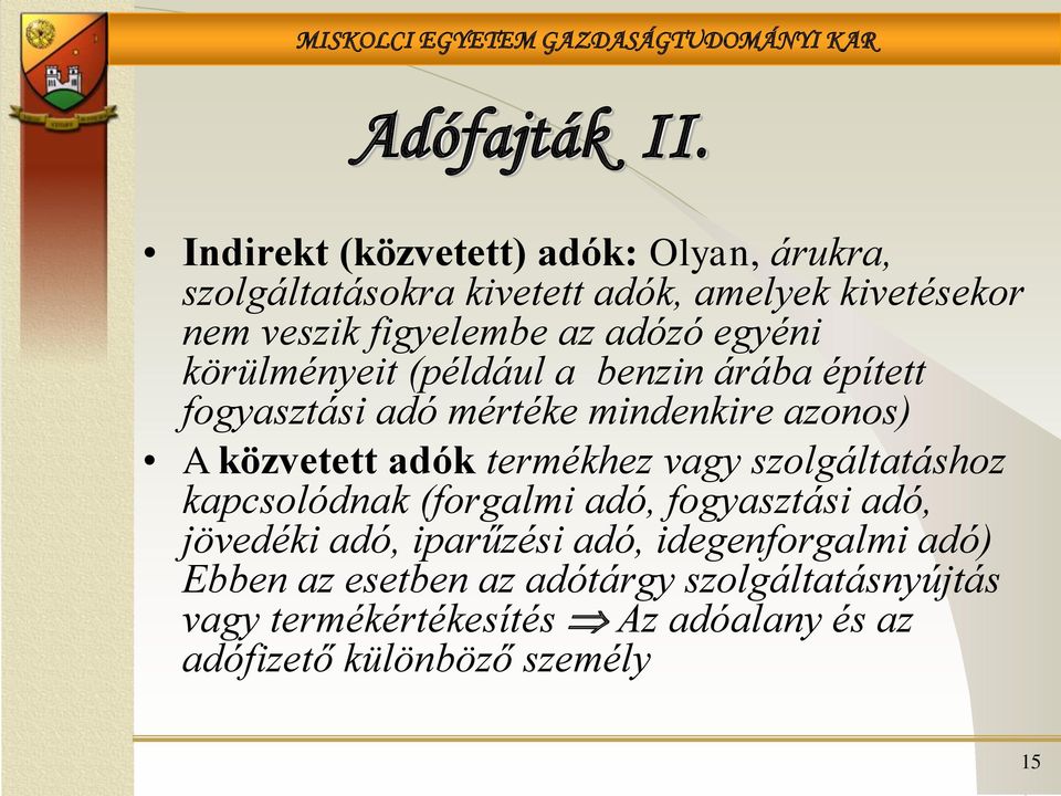 adózó egyéni körülményeit (például a benzin árába épített fogyasztási adó mértéke mindenkire azonos) A közvetett adók