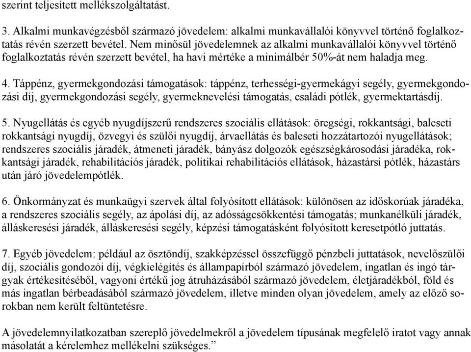 Táppénz, gyermekgondozási támogatások: táppénz, terhességi-gyermekágyi segély, gyermekgondozási díj, gyermekgondozási segély, gyermeknevelési támogatás, családi pótlék, gyermektartásdíj. 5.