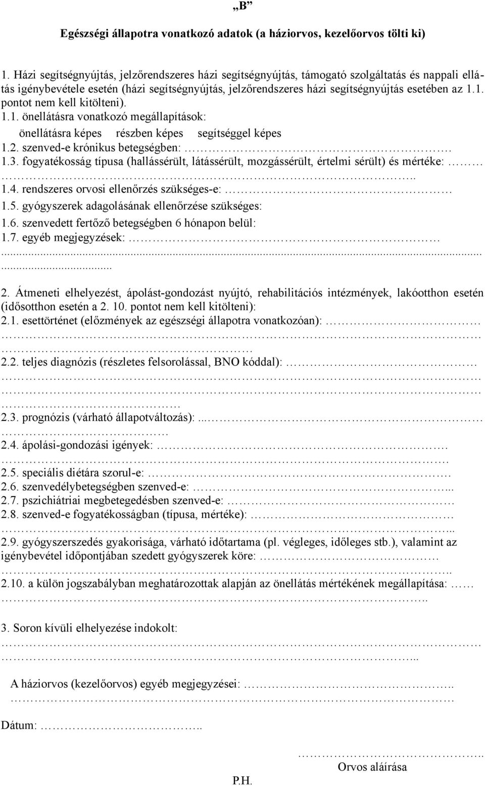 1. pontot nem kell kitölteni). 1.1. önellátásra vonatkozó megállapítások: önellátásra képes részben képes segítséggel képes 1.2. szenved-e krónikus betegségben:. 1.3.