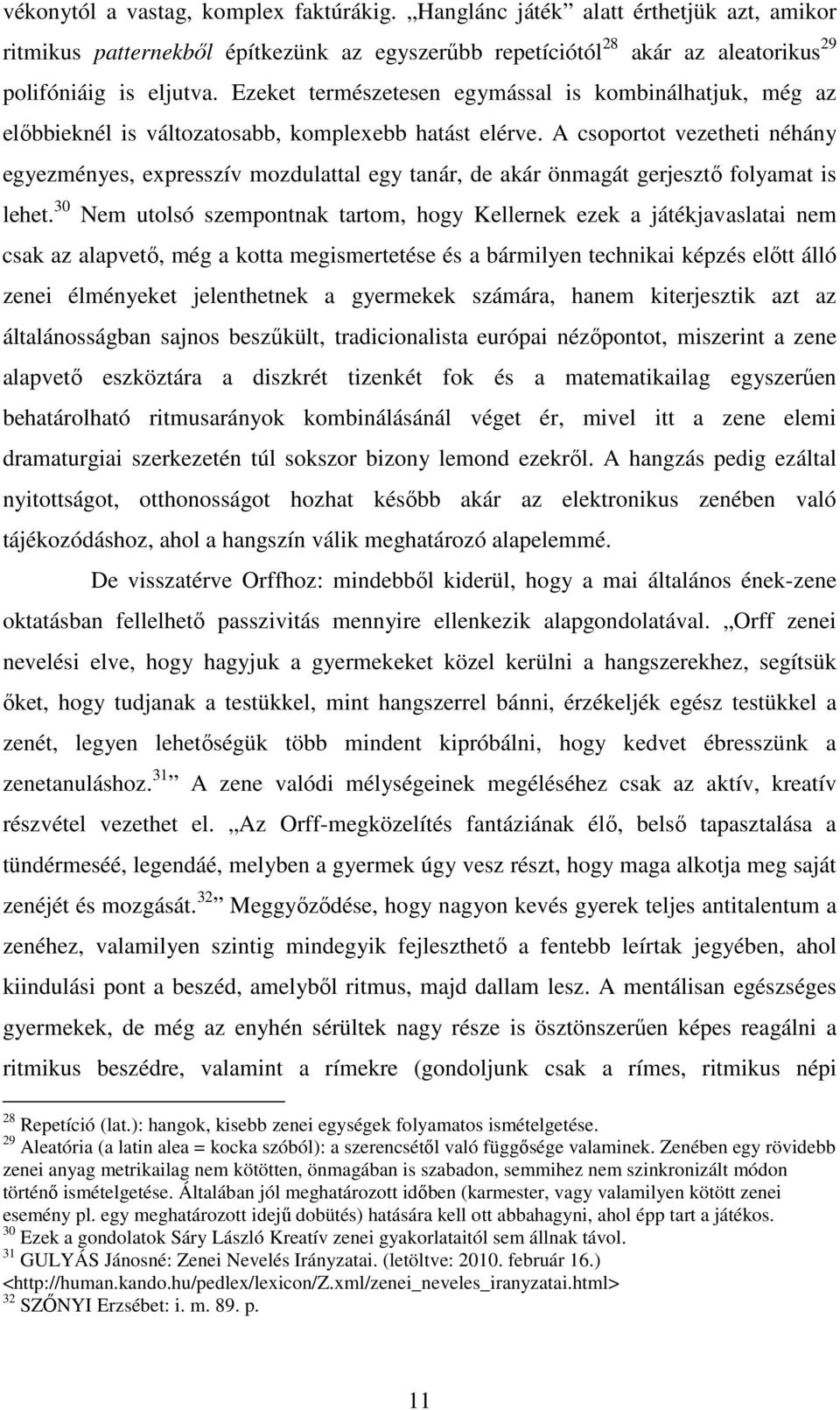 A csoportot vezetheti néhány egyezményes, expresszív mozdulattal egy tanár, de akár önmagát gerjesztő folyamat is lehet.