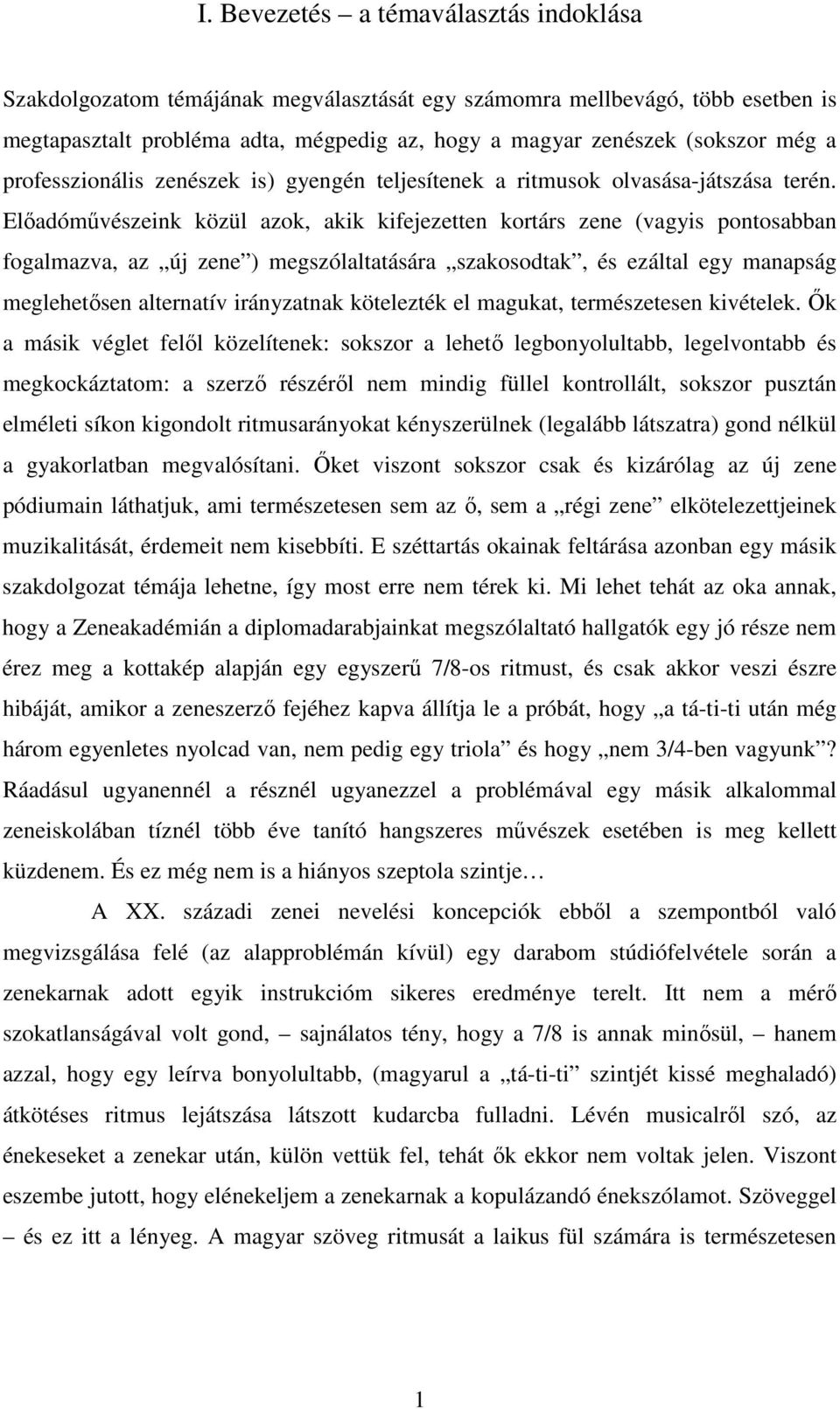 Előadóművészeink közül azok, akik kifejezetten kortárs zene (vagyis pontosabban fogalmazva, az új zene ) megszólaltatására szakosodtak, és ezáltal egy manapság meglehetősen alternatív irányzatnak