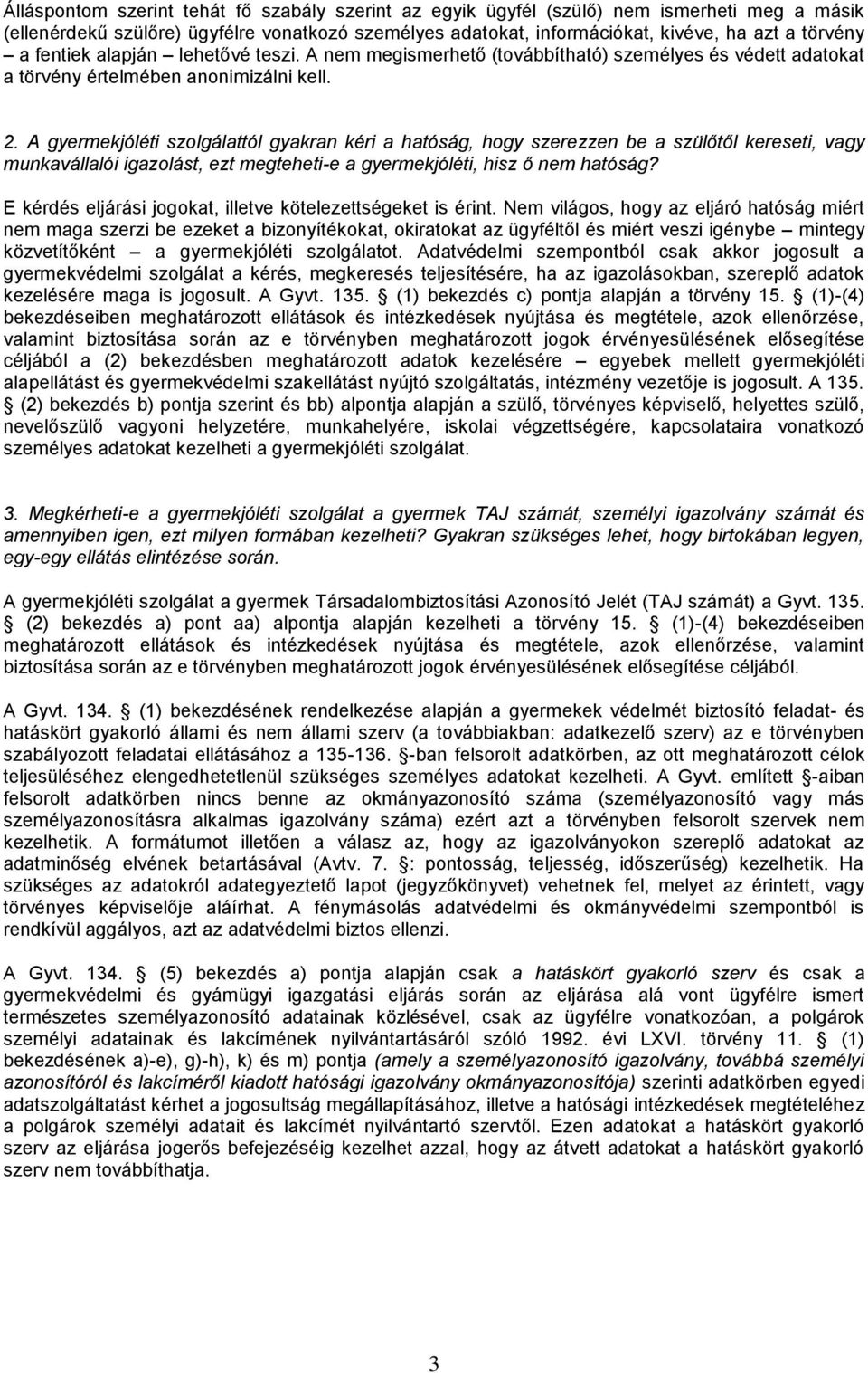 A gyermekjóléti szolgálattól gyakran kéri a hatóság, hogy szerezzen be a szülőtől kereseti, vagy munkavállalói igazolást, ezt megteheti-e a gyermekjóléti, hisz ő nem hatóság?