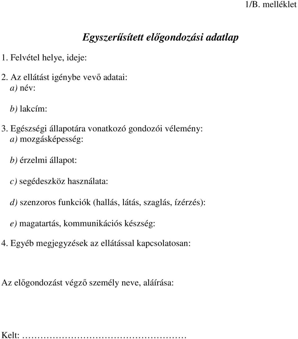 Egészségi állapotára vonatkozó gondozói vélemény: a) mozgásképesség: b) érzelmi állapot: c) segédeszköz