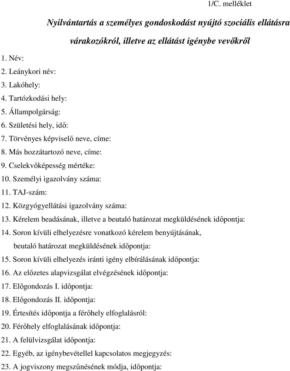 Közgyógyellátási igazolvány száma: 13. Kérelem beadásának, illetve a beutaló határozat megküldésének idıpontja: 14.