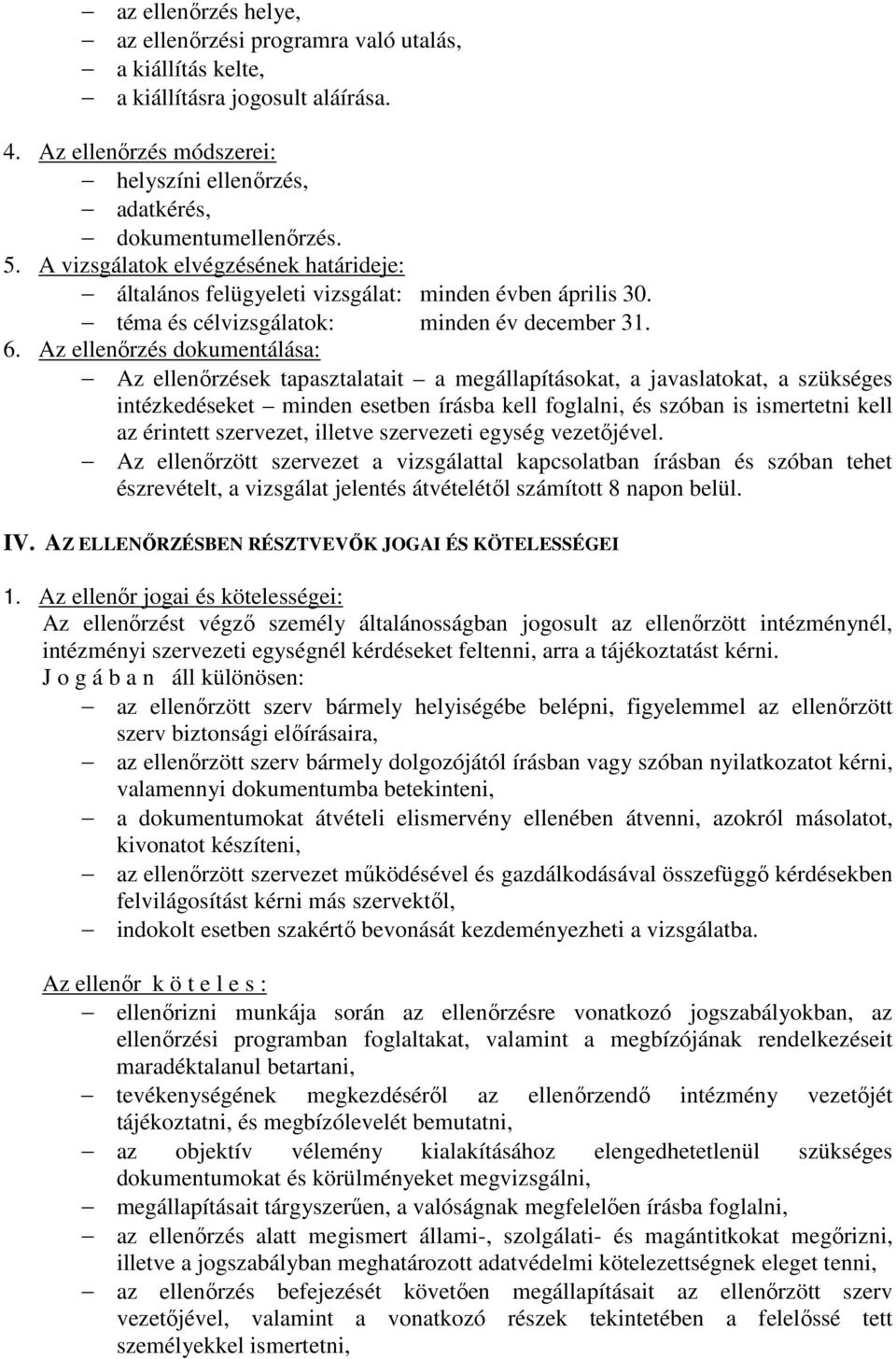 Az ellenırzés dokumentálása: Az ellenırzések tapasztalatait a megállapításokat, a javaslatokat, a szükséges intézkedéseket minden esetben írásba kell foglalni, és szóban is ismertetni kell az