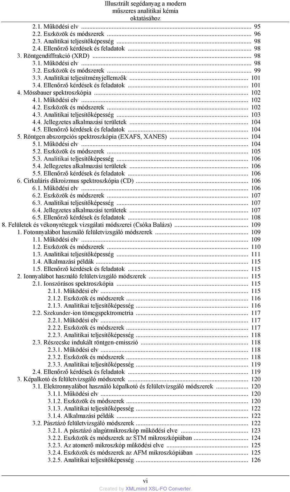 Ellenőrző kérdések és feladatok... 101 4. Mössbauer spektroszkópia... 102 4.1. Működési elv... 102 4.2. Eszközök és módszerek... 102 4.3. Analitikai teljesítőképesség... 103 4.4. Jellegzetes alkalmazási területek.