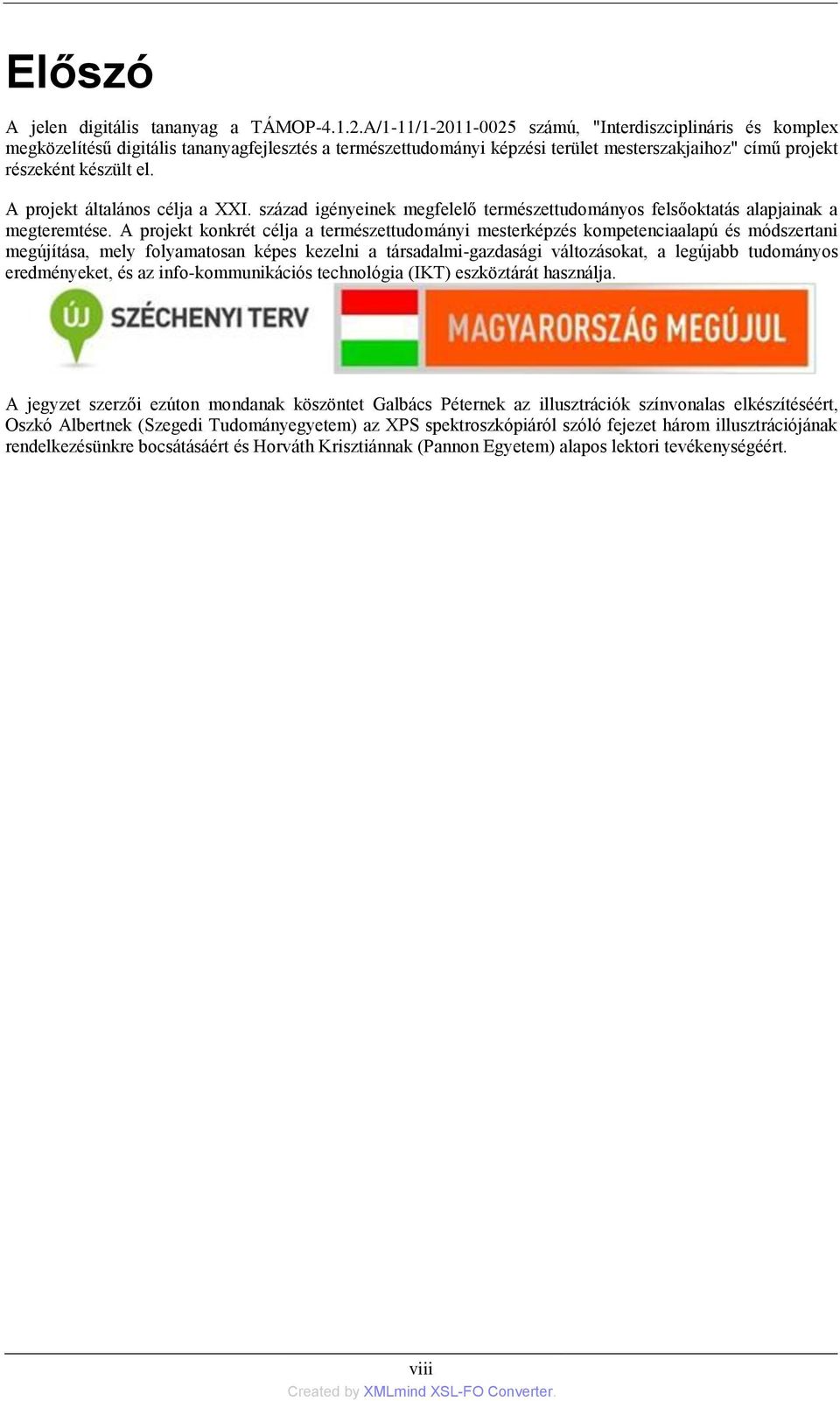 A projekt általános célja a XXI. század igényeinek megfelelő természettudományos felsőoktatás alapjainak a megteremtése.