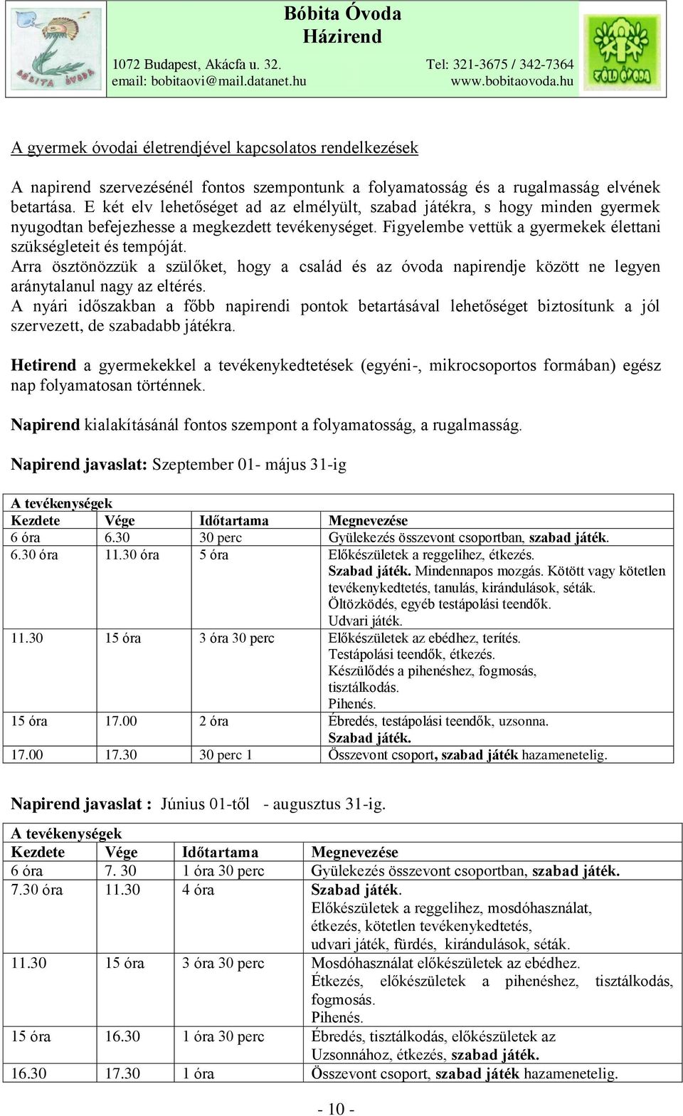 Arra ösztönözzük a szülőket, hogy a család és az óvoda napirendje között ne legyen aránytalanul nagy az eltérés.