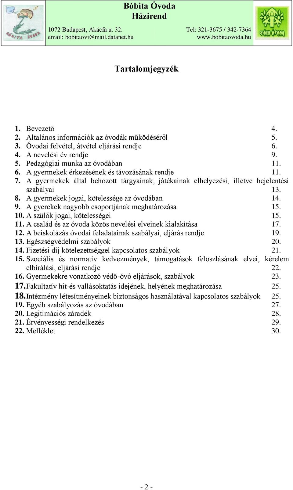 A gyermekek jogai, kötelessége az óvodában 14. 9. A gyerekek nagyobb csoportjának meghatározása 15. 10. A szülők jogai, kötelességei 15. 11.