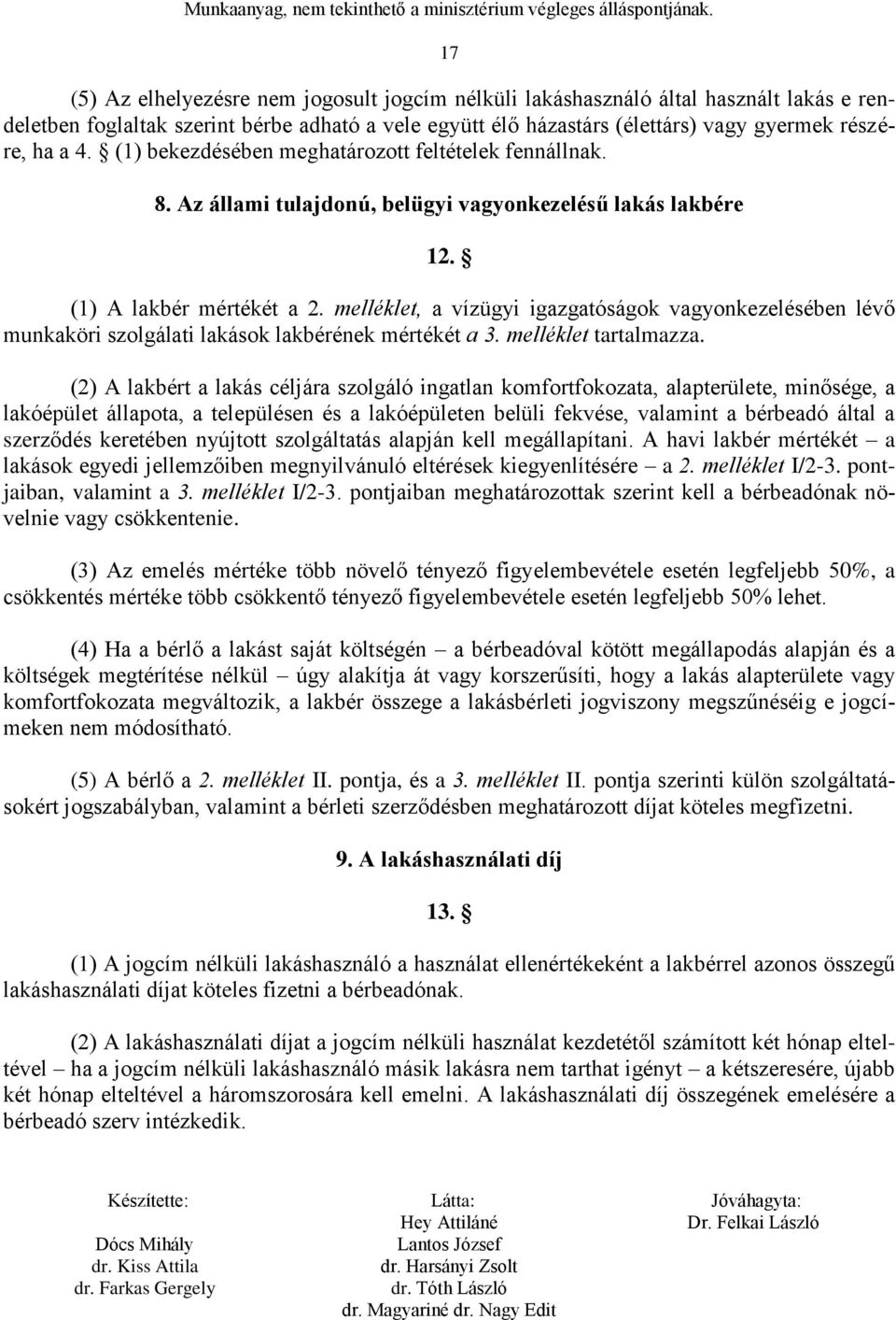 melléklet, a vízügyi igazgatóságok vagyonkezelésében lévő munkaköri szolgálati lakások lakbérének mértékét a 3. melléklet tartalmazza.